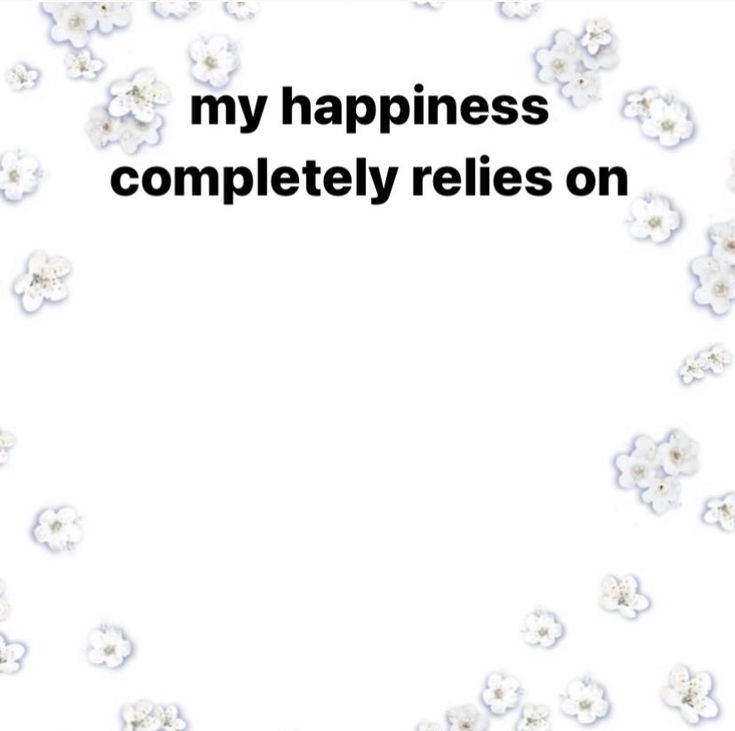 my happiness completely relies on Blank Meme Template