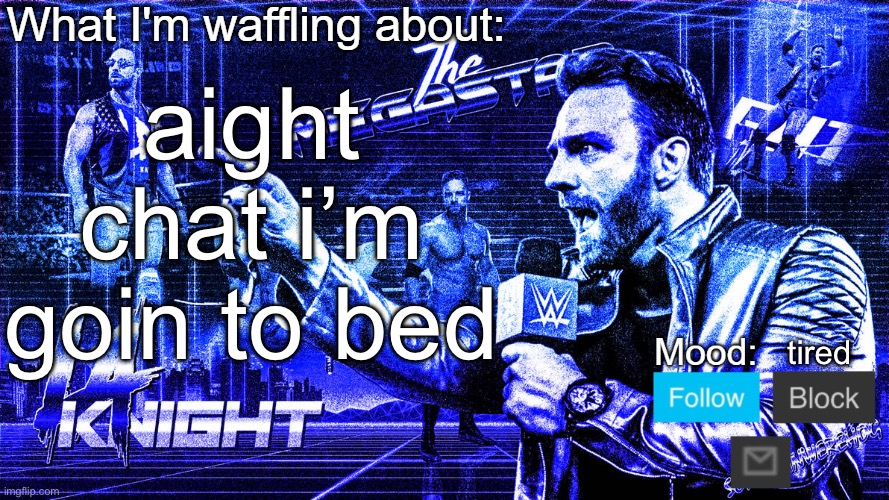 The Megastar LA Knight | aight chat i’m goin to bed; tired | image tagged in the megastar la knight | made w/ Imgflip meme maker