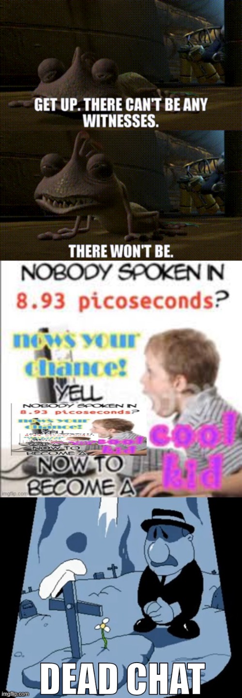 “NO ONE WILL EVER KNOW” | image tagged in yell yell yell yell dead chat xd now to become a cool kid,pizza tower dead chat | made w/ Imgflip meme maker