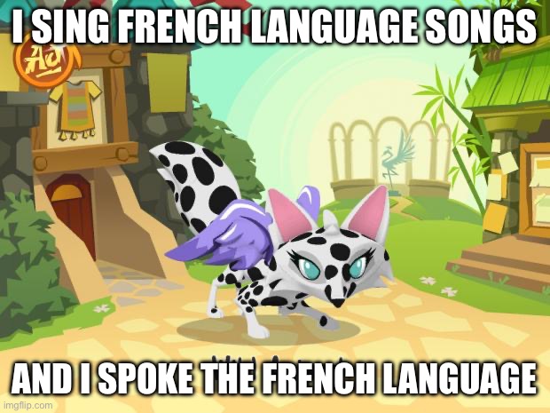 Memes and French | I SING FRENCH LANGUAGE SONGS; AND I SPOKE THE FRENCH LANGUAGE | image tagged in animal jam flying cow fox | made w/ Imgflip meme maker