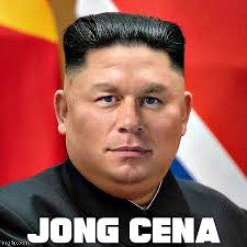 JONGGGGGG CENA! | image tagged in memes,funny,kim jong un,cursed image | made w/ Imgflip meme maker