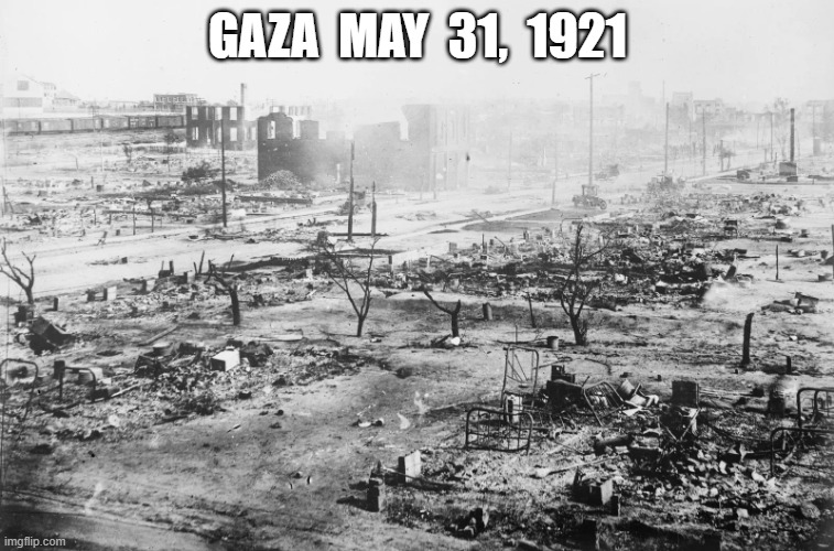 Gaza 1921 | GAZA  MAY  31,  1921 | image tagged in oklahoma | made w/ Imgflip meme maker
