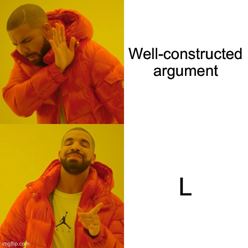 Only the weak minded would use the letter L as an insult | Well-constructed argument; L | image tagged in memes,drake hotline bling | made w/ Imgflip meme maker