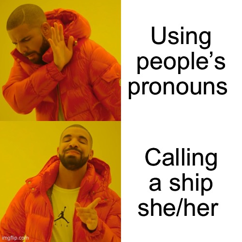 Boats | Using people’s pronouns; Calling a ship she/her | image tagged in memes,drake hotline bling,pronouns | made w/ Imgflip meme maker