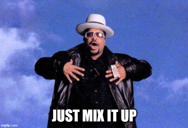 Sir Mix A Lot | JUST MIX IT UP | image tagged in sir mix a lot | made w/ Imgflip meme maker