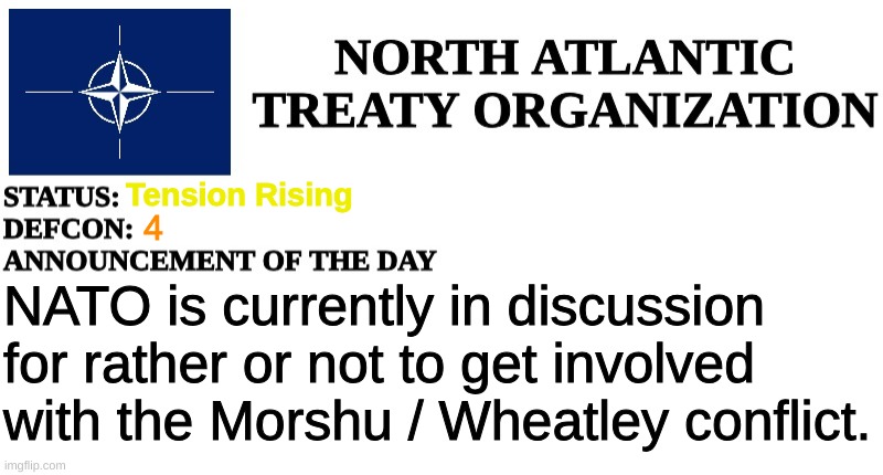 NATO has seen Wheatley's actions and are making plans | Tension Rising; 4; NATO is currently in discussion for rather or not to get involved with the Morshu / Wheatley conflict. | image tagged in nato announcement | made w/ Imgflip meme maker