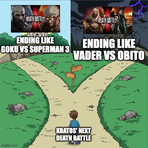 Two Paths | ENDING LIKE GOKU VS SUPERMAN 3; ENDING LIKE VADER VS OBITO; KRATOS' NEXT DEATH BATTLE | image tagged in two paths,death battle,god of war,thor love and thunder | made w/ Imgflip meme maker