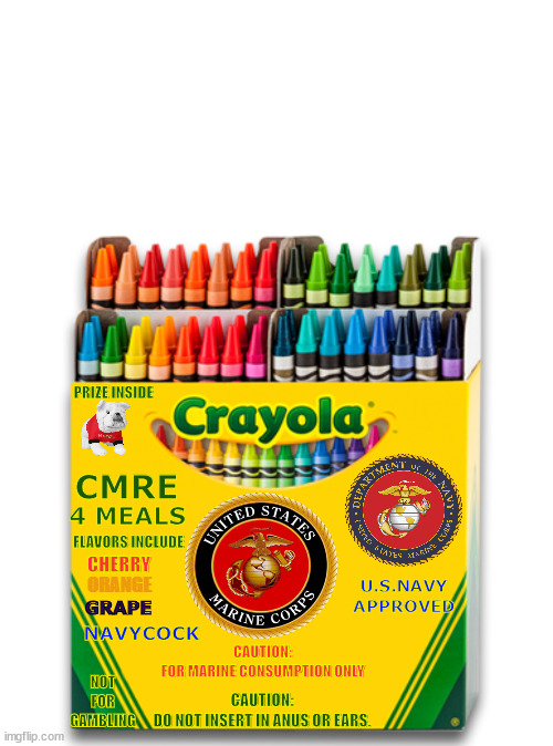U.S. Marine Corps meals | PRIZE INSIDE; 4 MEALS; CMRE; U.S.NAVY APPROVED; FLAVORS INCLUDE; CHERRY; ORANGE; NAVYCOCK; GRAPE; CAUTION:
FOR MARINE CONSUMPTION ONLY; NOT FOR GAMBLING; CAUTION:
DO NOT INSERT IN ANUS OR EARS. | image tagged in military humor | made w/ Imgflip meme maker