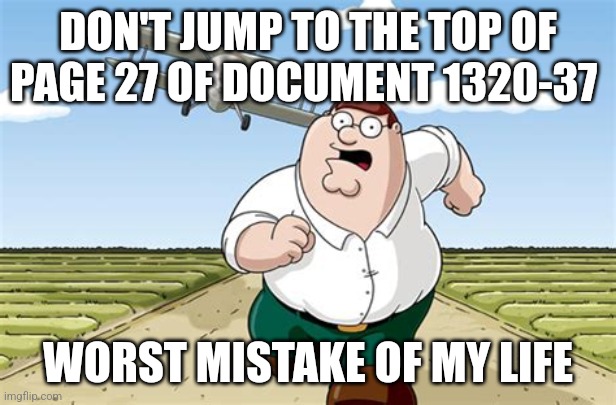 how did he even do it ? he's supposed to be paralysed | DON'T JUMP TO THE TOP OF PAGE 27 OF DOCUMENT 1320-37; WORST MISTAKE OF MY LIFE | image tagged in worst mistake of my life,jeffrey epstein,epstein,politics | made w/ Imgflip meme maker