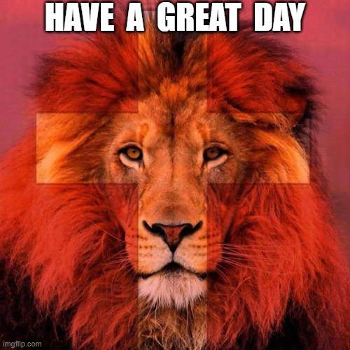 lion/cross   HAVE A GREAT DAY | HAVE  A  GREAT  DAY | image tagged in lion | made w/ Imgflip meme maker
