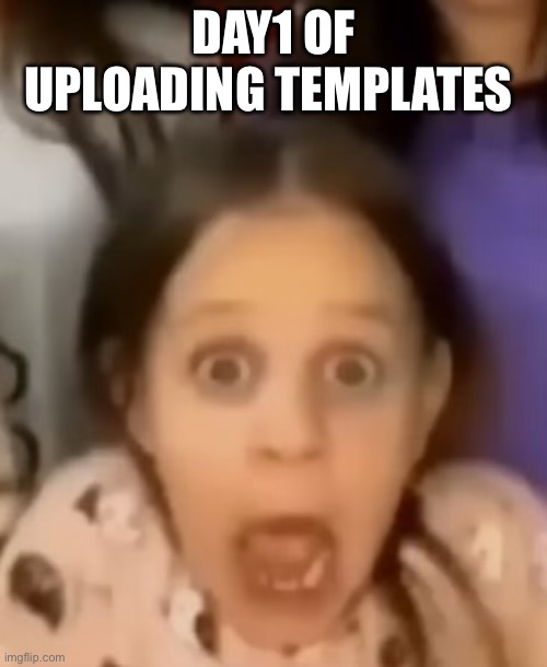 AAAAA | DAY1 OF UPLOADING TEMPLATES | image tagged in screaming woman | made w/ Imgflip meme maker