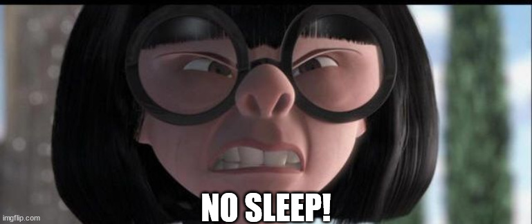 No capes | NO SLEEP! | image tagged in no capes | made w/ Imgflip meme maker