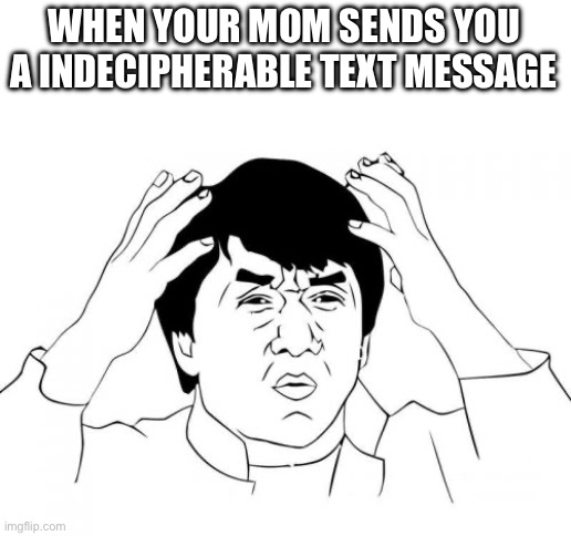 What does inly mean? | WHEN YOUR MOM SENDS YOU A INDECIPHERABLE TEXT MESSAGE | image tagged in memes,jackie chan wtf | made w/ Imgflip meme maker