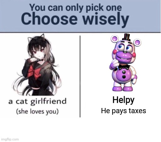Helpy | Helpy; He pays taxes | image tagged in choose wisely,fnaf,memes | made w/ Imgflip meme maker