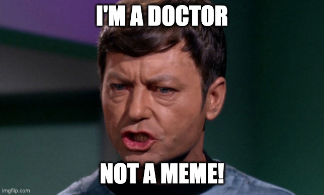 Dr McCoy saying Shit | I'M A DOCTOR NOT A MEME! | image tagged in dr mccoy saying shit | made w/ Imgflip meme maker