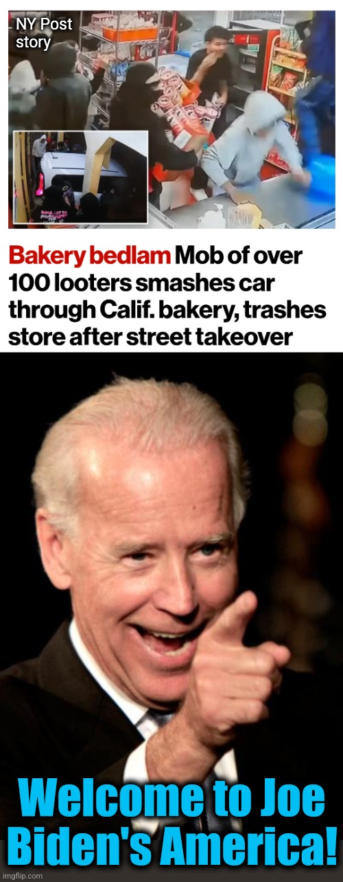 Affordable groceries under democrat rule | NY Post
story; Welcome to Joe
Biden's America! | image tagged in memes,smilin biden,looting,california,joe biden,democrats | made w/ Imgflip meme maker
