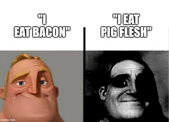Teacher's Copy | "I EAT PIG FLESH"; "I EAT BACON" | image tagged in teacher's copy | made w/ Imgflip meme maker