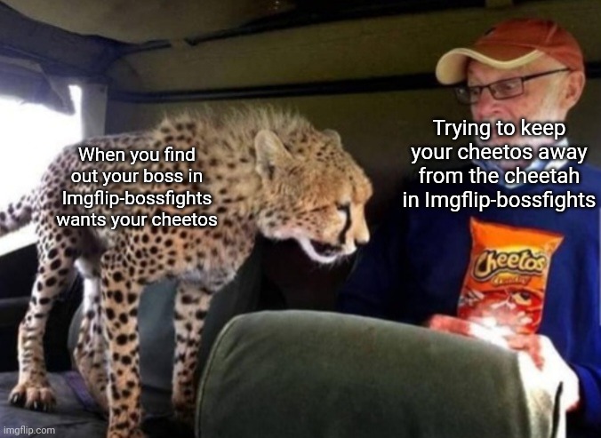 AI meme with the prompt "Imgflip-bossfights" | Trying to keep your cheetos away from the cheetah in Imgflip-bossfights; When you find out your boss in Imgflip-bossfights wants your cheetos | image tagged in cheetah wants cheetos | made w/ Imgflip meme maker