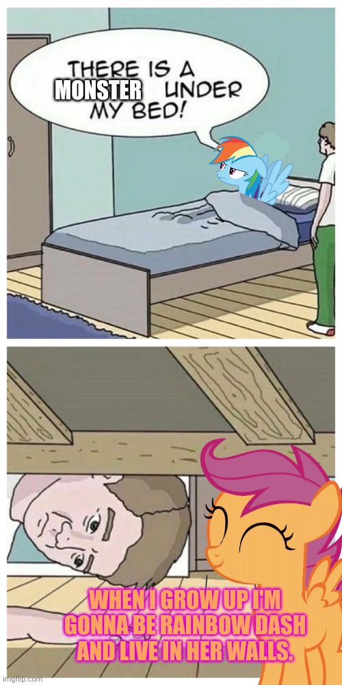 Why are you under my bed? | MONSTER; WHEN I GROW UP I'M GONNA BE RAINBOW DASH AND LIVE IN HER WALLS. | image tagged in dad there is a monster under my bed,rainbow dash,scootaloo | made w/ Imgflip meme maker
