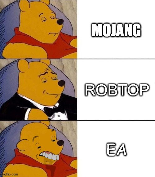 I was forced to input a title | MOJANG; ROBTOP; EA | image tagged in best better blurst | made w/ Imgflip meme maker