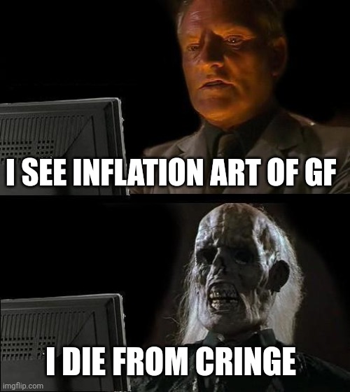 I think degenerates ruin GF | I SEE INFLATION ART OF GF; I DIE FROM CRINGE | image tagged in fnf,girlfriend,inflation,cringe,internet | made w/ Imgflip meme maker