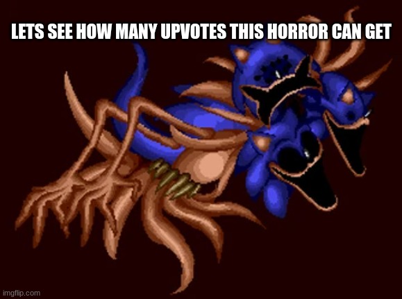 what the actual f- | LETS SEE HOW MANY UPVOTES THIS HORROR CAN GET | image tagged in sonic,sonic omt | made w/ Imgflip meme maker