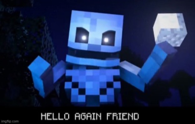 Hello again friend | image tagged in hello again friend | made w/ Imgflip meme maker