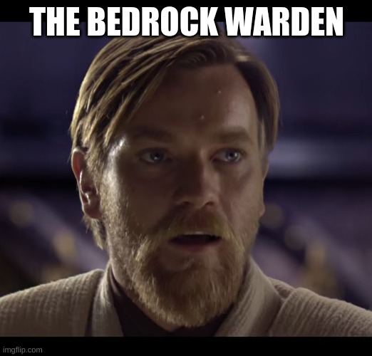 Hello there | THE BEDROCK WARDEN | image tagged in hello there | made w/ Imgflip meme maker