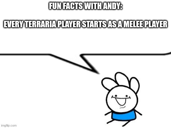 or just use a bomb to get the tree to get wood for workbench and get bow, but you need to kill zombie for arroe | FUN FACTS WITH ANDY:
                          
EVERY TERRARIA PLAYER STARTS AS A MELEE PLAYER | image tagged in andy says | made w/ Imgflip meme maker