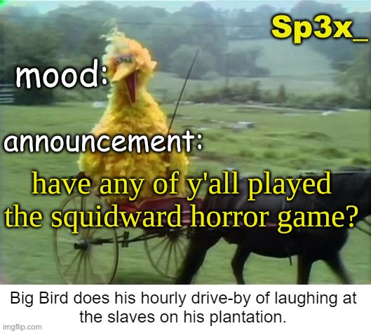 Sp3x_ announcement v3 | have any of y'all played the squidward horror game? | image tagged in sp3x_ announcement v3 | made w/ Imgflip meme maker