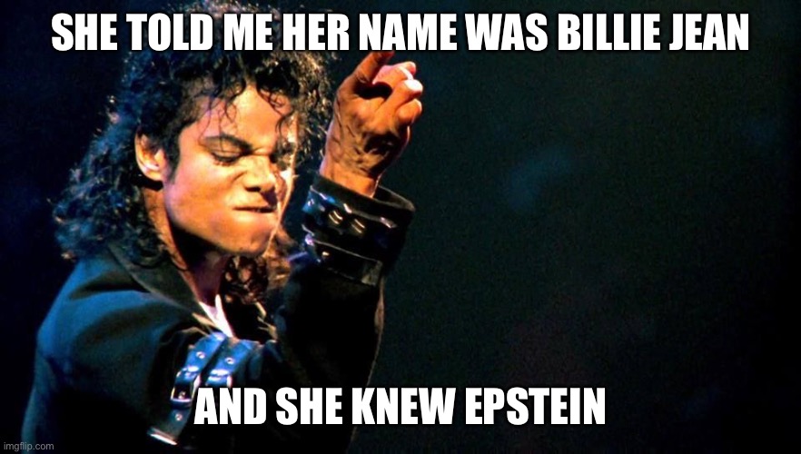 She was more like a beauty queen…and just 15 | SHE TOLD ME HER NAME WAS BILLIE JEAN; AND SHE KNEW EPSTEIN | image tagged in michael jackson awesome,jeffrey epstein,pedophile,island,busted | made w/ Imgflip meme maker