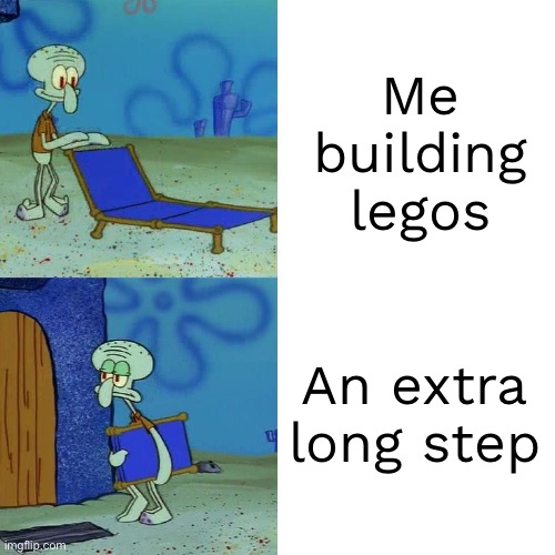 Squidward chair | Me building legos; An extra long step | image tagged in squidward chair | made w/ Imgflip meme maker