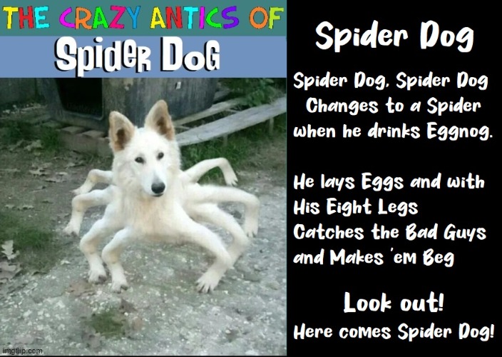 C'mon, kids, let's sing the Spider Dog Theme Song | image tagged in vince vance,spiderman,spider,dogs,memes,photoshop | made w/ Imgflip meme maker