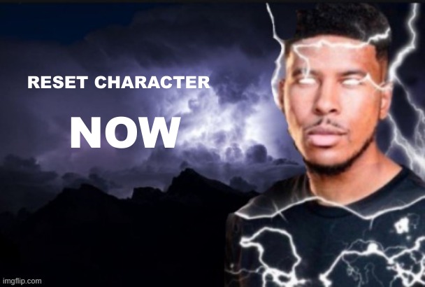 pov you find cringe | RESET CHARACTER; NOW | image tagged in funny lightning man | made w/ Imgflip meme maker