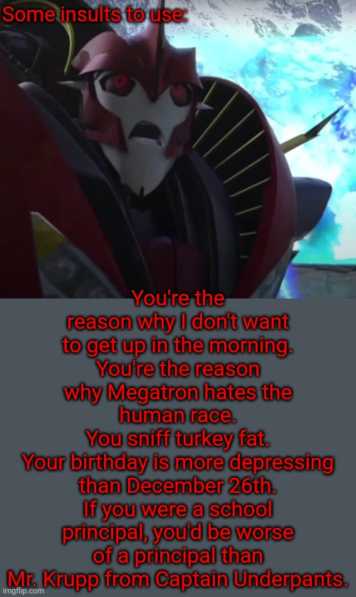Knockout In Disbelief | Some insults to use: You're the reason why I don't want to get up in the morning.
You're the reason why Megatron hates the human race.
You s | image tagged in knockout in disbelief | made w/ Imgflip meme maker