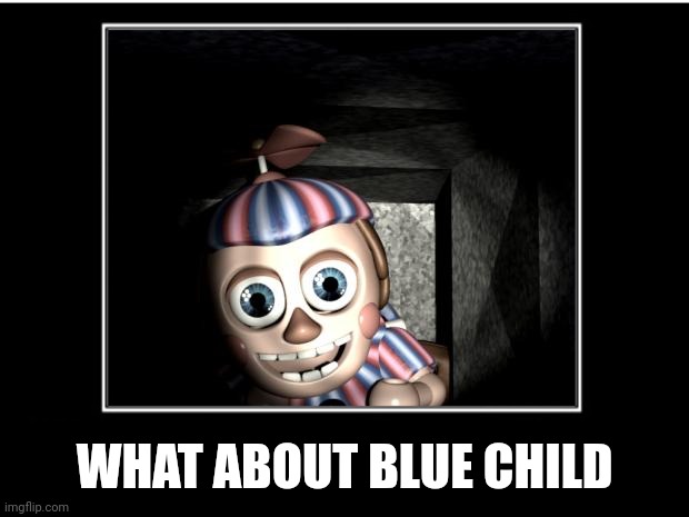 WHAT ABOUT BLUE CHILD | made w/ Imgflip meme maker