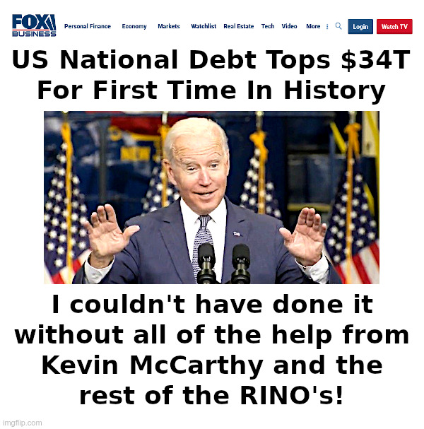 US National Debt Tops $34 Trillion For First Time In History | image tagged in joe biden,national debt,democrats,rinos,kevin mccarthy | made w/ Imgflip meme maker