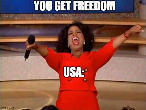 USA | YOU GET FREEDOM; USA: | image tagged in memes,oprah you get a | made w/ Imgflip meme maker