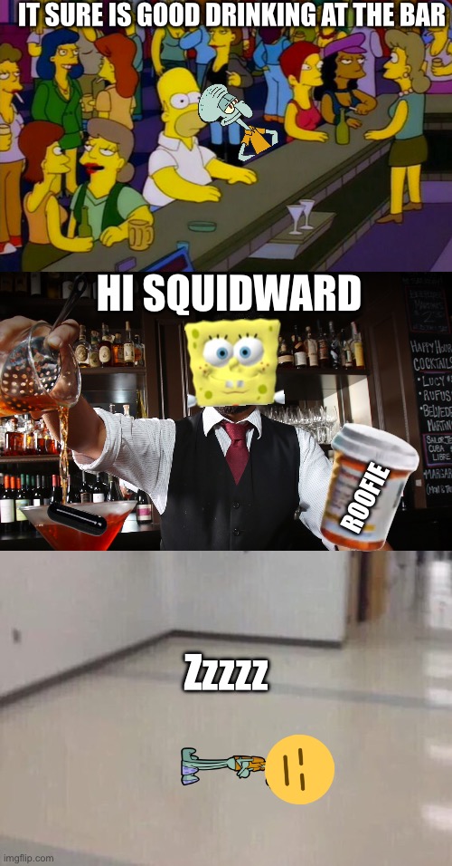IT SURE IS GOOD DRINKING AT THE BAR; HI SQUIDWARD; ROOFIE; Zzzzz | image tagged in homer simpsons in bar,bartender,roofie | made w/ Imgflip meme maker