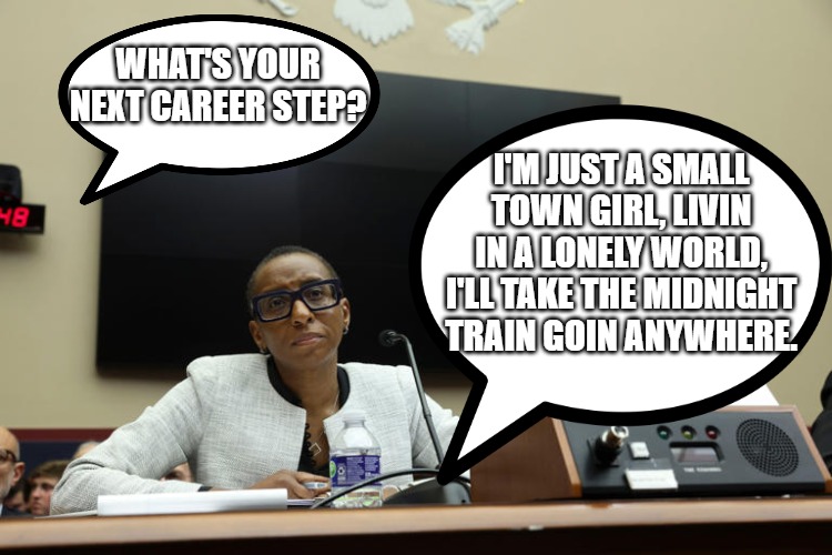 Claudine Gay | WHAT'S YOUR NEXT CAREER STEP? I'M JUST A SMALL TOWN GIRL, LIVIN IN A LONELY WORLD, I'LL TAKE THE MIDNIGHT TRAIN GOIN ANYWHERE. | made w/ Imgflip meme maker