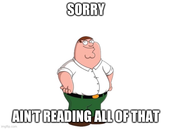 SORRY AIN’T READING ALL OF THAT | made w/ Imgflip meme maker