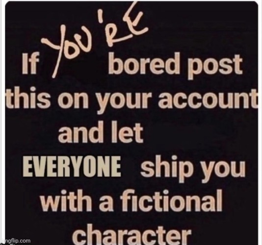 I am so fragging bored rn. Do it. Don't hold back. As my username suggests, I'm omnisexual. I don't care what gender the charact | image tagged in the bordem ship | made w/ Imgflip meme maker