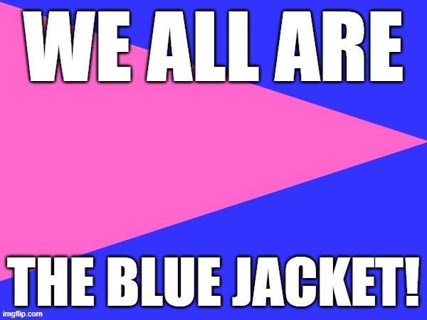 Blue jacket bible coming soon... | WE ALL ARE; THE BLUE JACKET! | image tagged in thebluejackets flag | made w/ Imgflip meme maker
