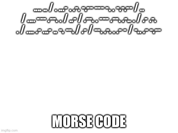 Morse code | .... .. / . ...- . .-. -.-- --- -. . -.-.-- / .. / .... --- .--. . / ..- / .--. . --- .--. .-.. . / .- .-. . / .... .- ...- .. -. --. / .- / --. .-. . .- - / -.. .- -.--; MORSE CODE | image tagged in morse code | made w/ Imgflip meme maker