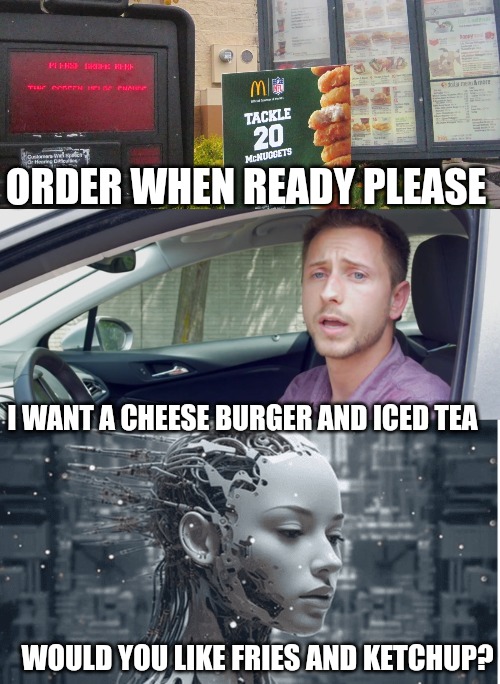 ORDER WHEN READY PLEASE; I WANT A CHEESE BURGER AND ICED TEA; WOULD YOU LIKE FRIES AND KETCHUP? | made w/ Imgflip meme maker