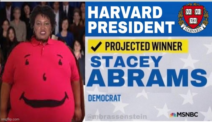 Stacey Abrams Harvard President Projected Winner ✔ | image tagged in stacey abrams,harvard president,projected winner | made w/ Imgflip meme maker