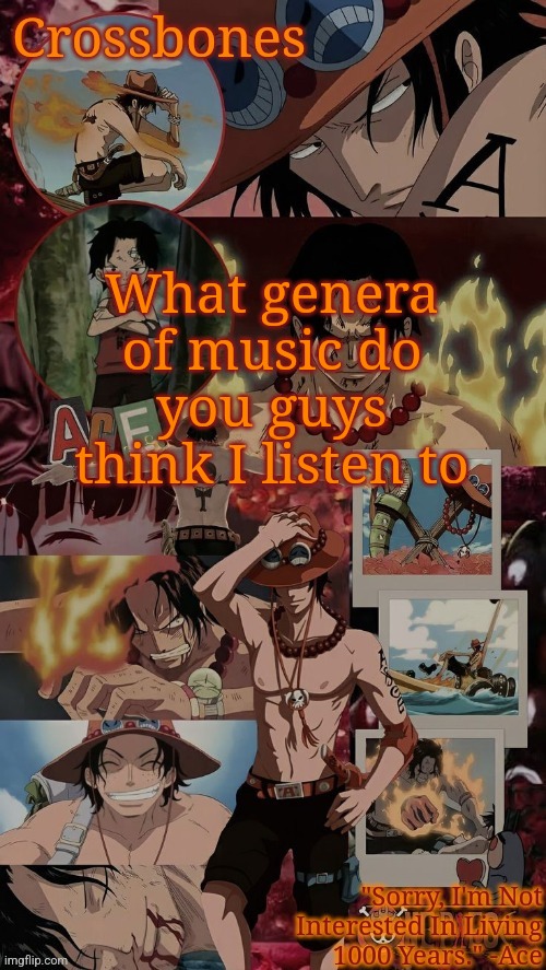 Crossbones' husband template | What genera of music do you guys think I listen to | image tagged in crossbones' husband template | made w/ Imgflip meme maker