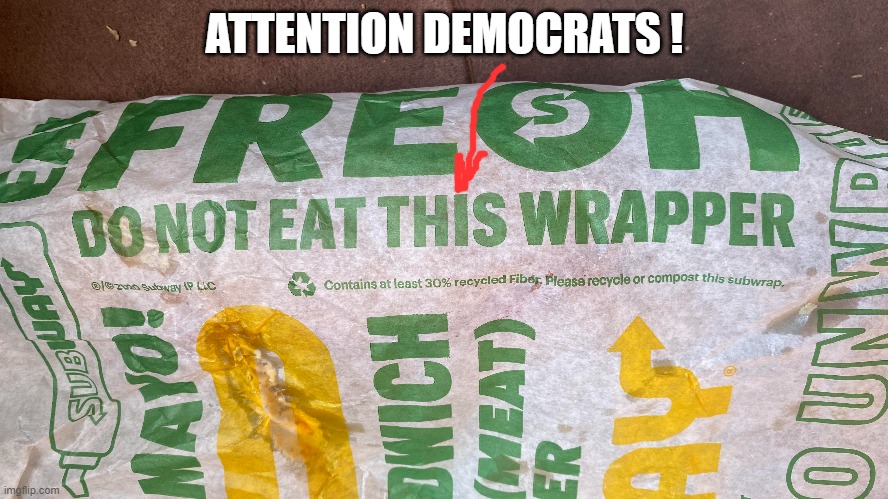 SUBWAY warning for democrats | ATTENTION DEMOCRATS ! | image tagged in subway,wrapper,democrats | made w/ Imgflip meme maker