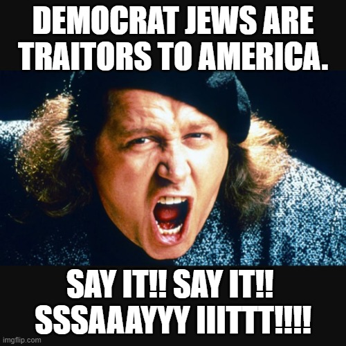 now a  word from sam kinison. LOL | DEMOCRAT JEWS ARE TRAITORS TO AMERICA. SAY IT!! SAY IT!! 
SSSAAAYYY IIITTT!!!! | image tagged in sam kinison trump,democrats,jews,america | made w/ Imgflip meme maker
