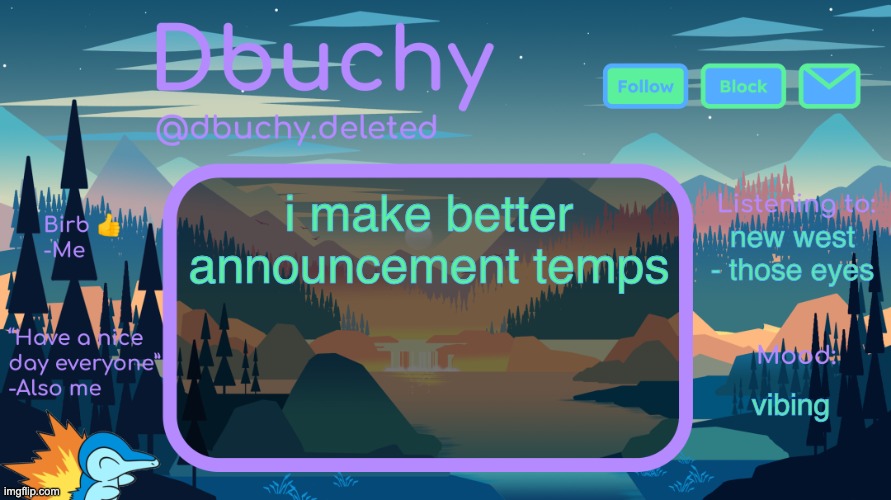 dbuchy announcement temp | i make better announcement temps; new west - those eyes; vibing | image tagged in dbuchy announcement temp | made w/ Imgflip meme maker